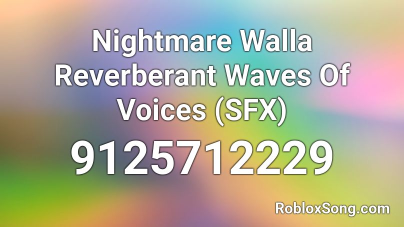 Nightmare Walla Reverberant Waves Of Voices  (SFX) Roblox ID