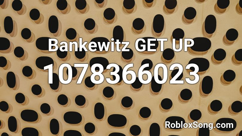 Bankewitz GET UP Roblox ID