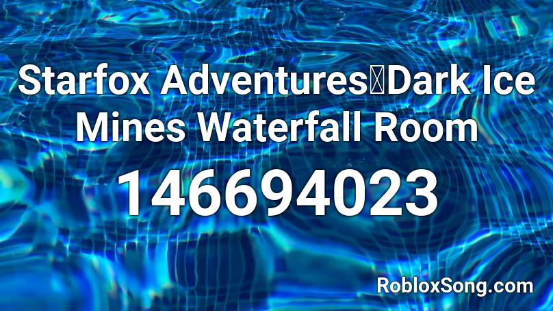 Starfox Adventures🎮Dark Ice Mines Waterfall Room Roblox ID