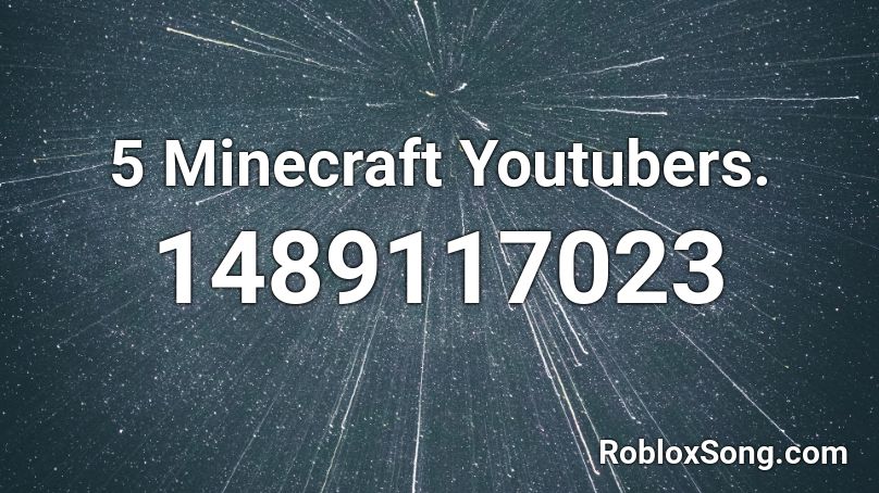 5 Minecraft Youtubers. Roblox ID