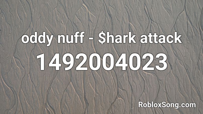 oddy nuff - $hark attack Roblox ID