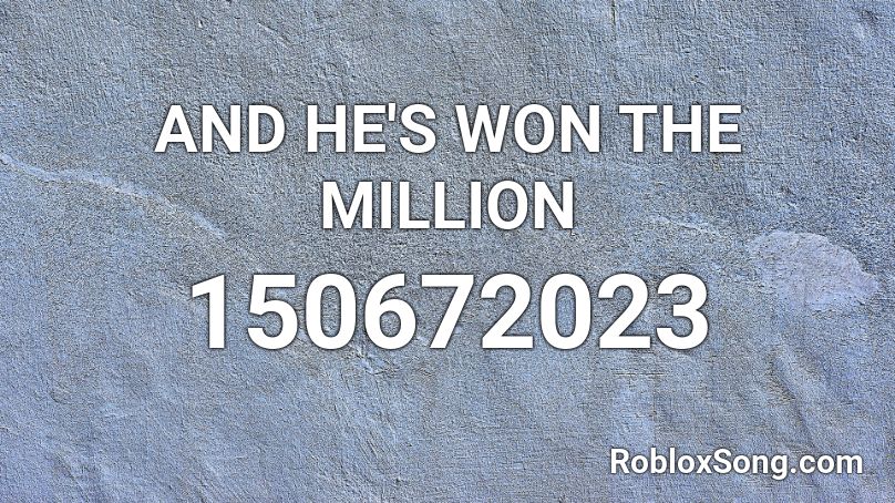 AND HE'S WON THE MILLION Roblox ID