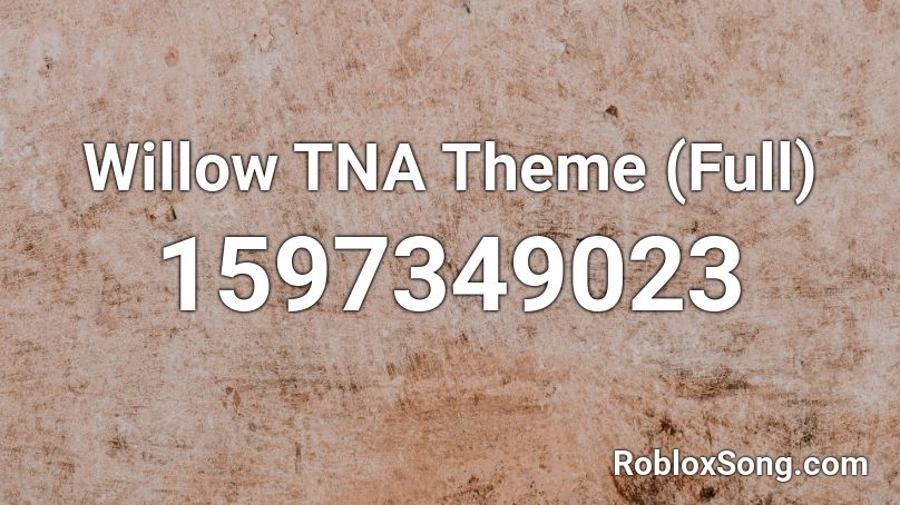 Willow TNA Theme (Full) Roblox ID