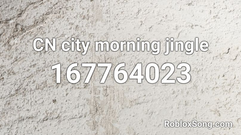 CN city  morning jingle Roblox ID