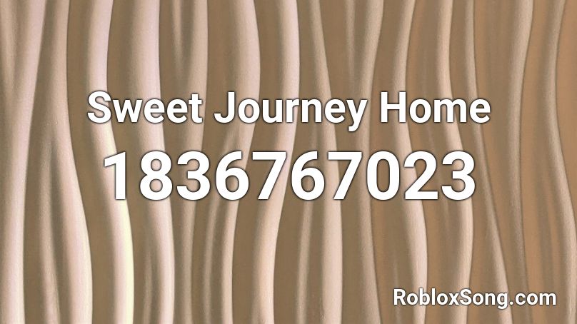 Sweet Journey Home Roblox ID