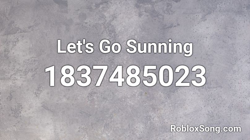 Let S Go Sunning Roblox Id Roblox Music Codes - roblox let's go sunning