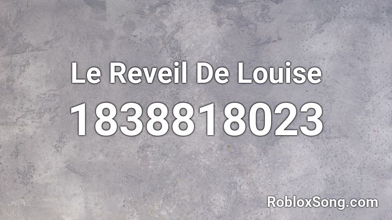 Le Reveil De Louise Roblox ID