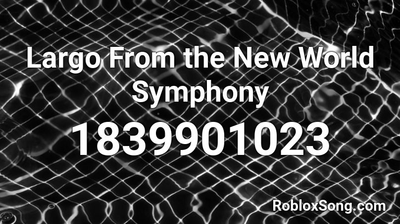 Largo From the New World Symphony Roblox ID