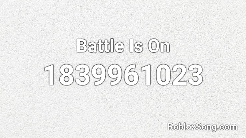 Battle Is On Roblox ID