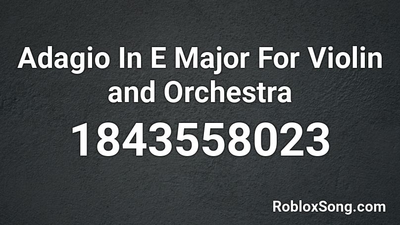 Adagio In E Major For Violin and Orchestra Roblox ID