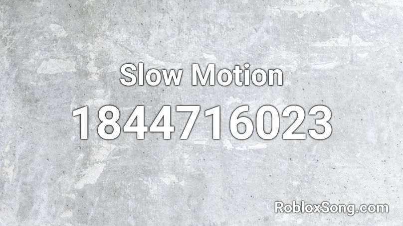 Slow Motion Roblox ID