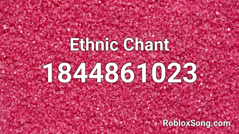 Ethnic Chant Roblox ID