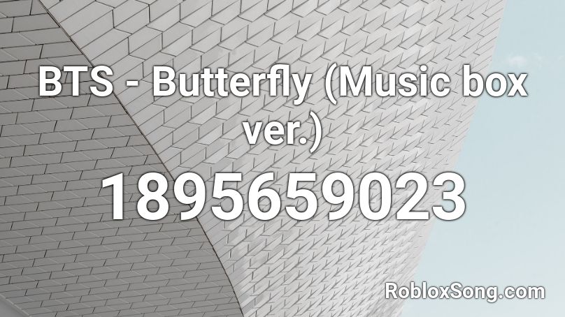 BTS - Butterfly (Music box ver.) Roblox ID