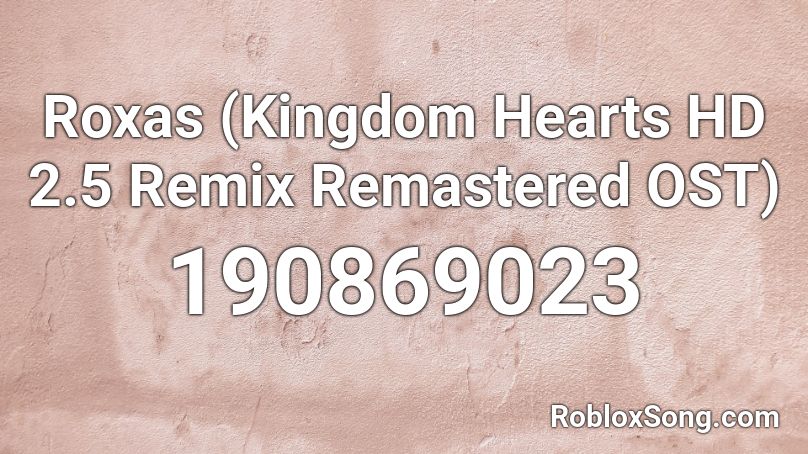 Roxas (Kingdom Hearts HD 2.5 Remix Remastered OST) Roblox ID