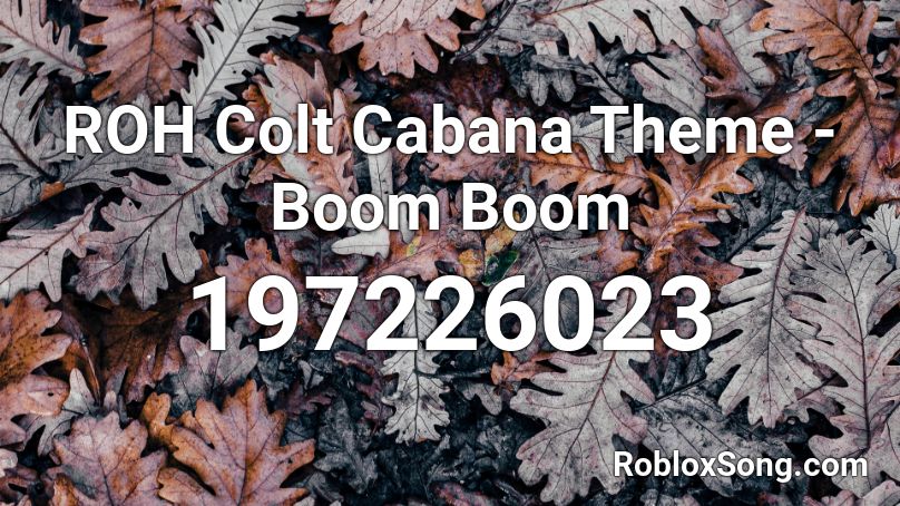 ROH Colt Cabana Theme - Boom Boom Roblox ID