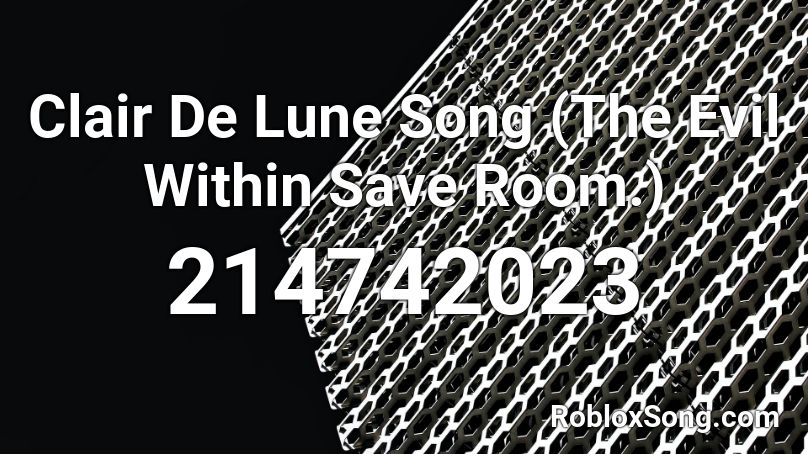 Clair De Lune Song (The Evil Within Save Room.) Roblox ID