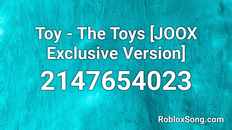 Toy - The Toys [JOOX Exclusive Version] Roblox ID