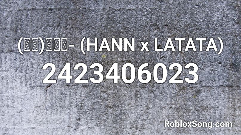 (여자)아이들- (HANN x LATATA) Roblox ID