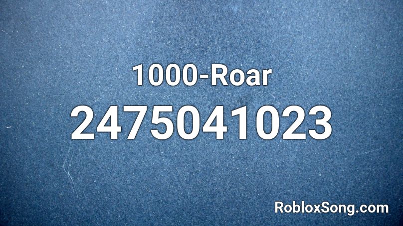 1000-Roar Roblox ID