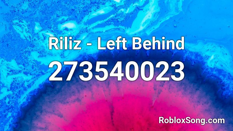 Riliz - Left Behind Roblox ID