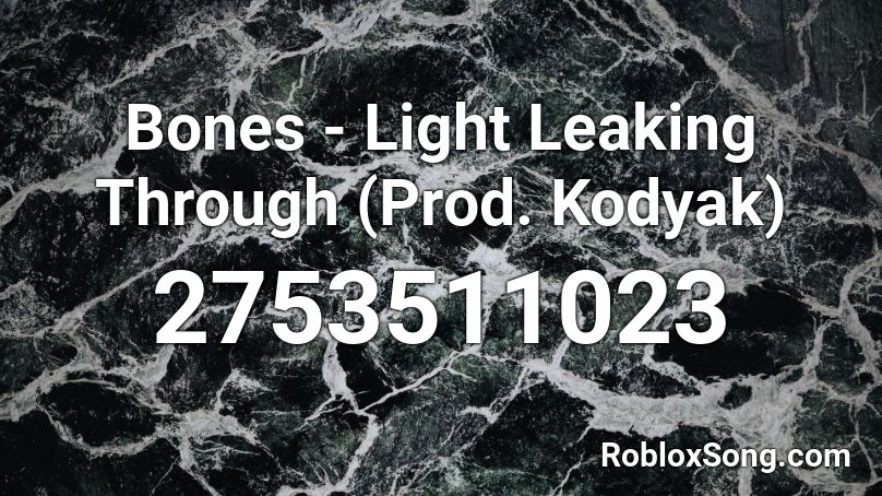 Bones - Light Leaking Through (Prod. Kodyak) Roblox ID