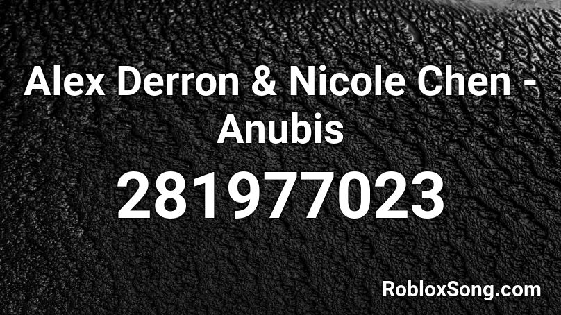 Alex Derron & Nicole Chen - Anubis Roblox ID