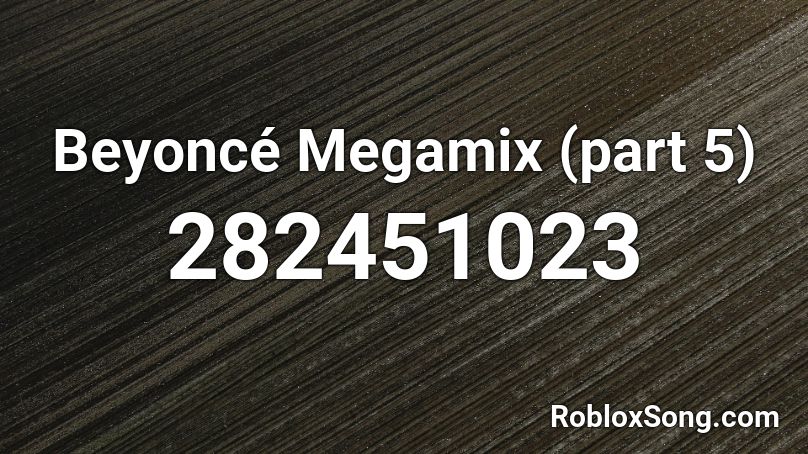 Beyoncé Megamix (part 5) Roblox ID