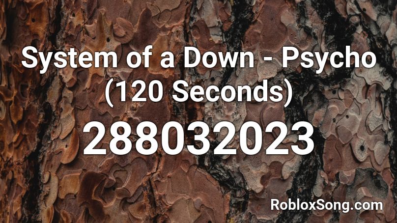 System of a Down - Psycho (120 Seconds) Roblox ID