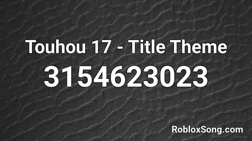 Touhou 17 - Title Theme Roblox ID
