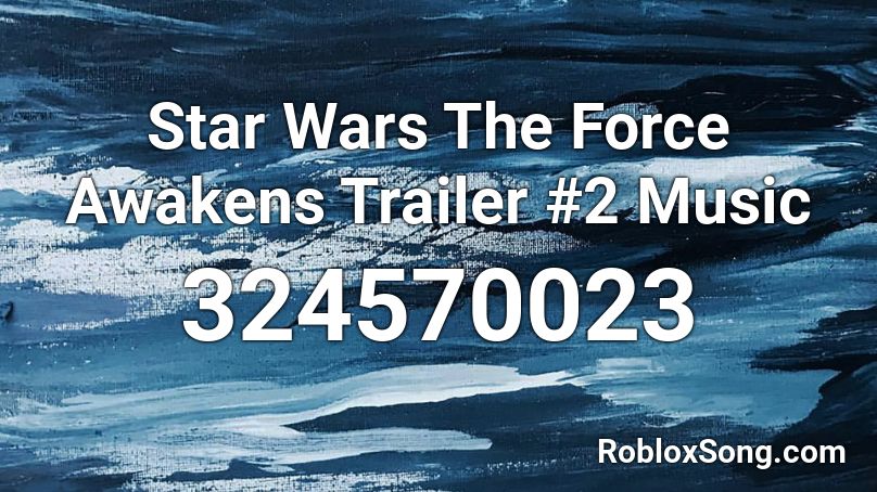 Star Wars The Force Awakens Trailer #2 Music Roblox ID