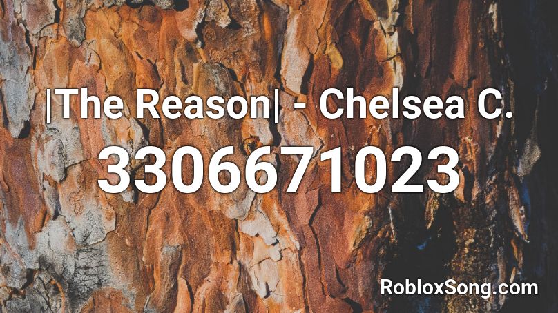 |The Reason| - Chelsea C. Roblox ID