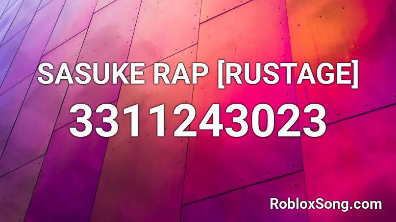 Sasuke Rap Rustage Roblox Id Roblox Music Codes - cool raps for roblox