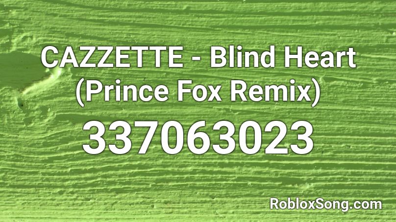 CAZZETTE - Blind Heart (Prince Fox Remix) Roblox ID