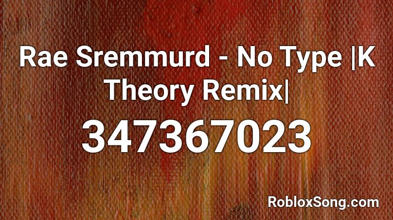 Rae Sremmurd - No Type |K Theory Remix| Roblox ID