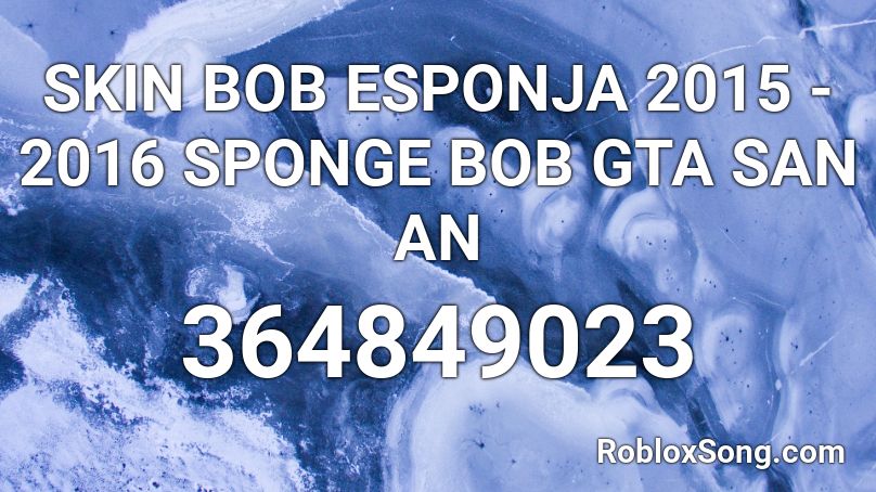 SKIN BOB ESPONJA 2015 - 2016 SPONGE BOB GTA SAN AN Roblox ID
