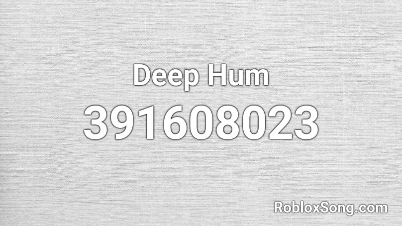 Deep Hum Roblox ID