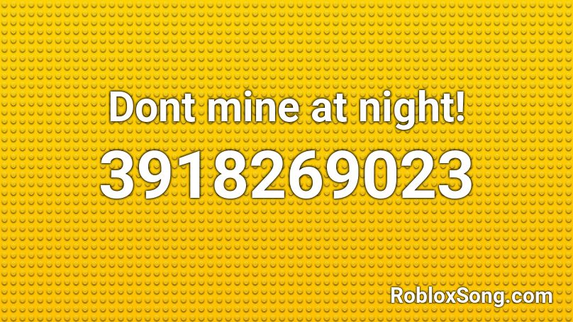 Dont mine at night! Roblox ID