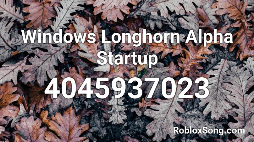 Windows Longhorn Alpha Startup Roblox ID