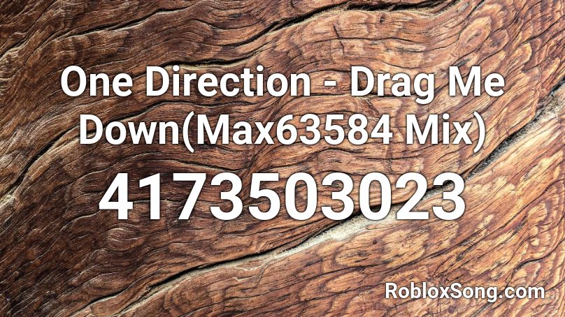 One Direction - Drag Me Down(Max63584 Mix) Roblox ID