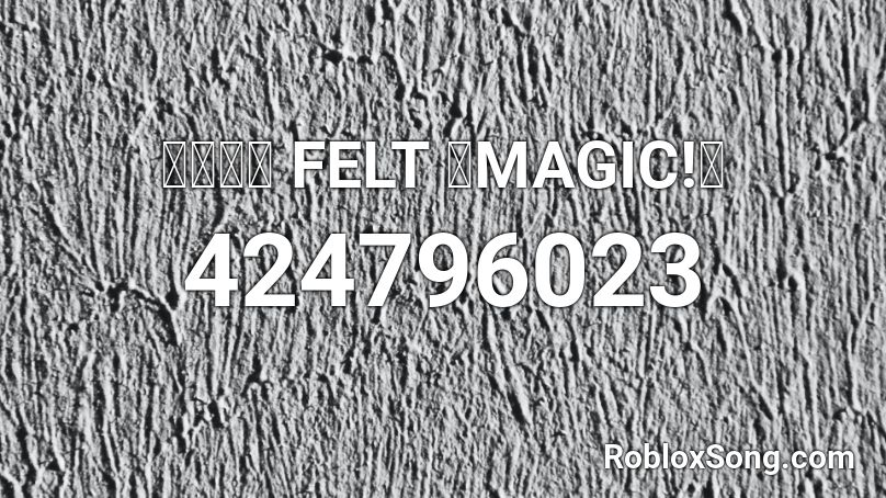 【東方】 FELT 『MAGIC!』 Roblox ID