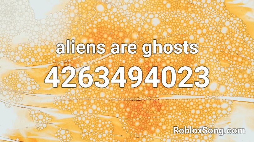 aliens are ghosts Roblox ID