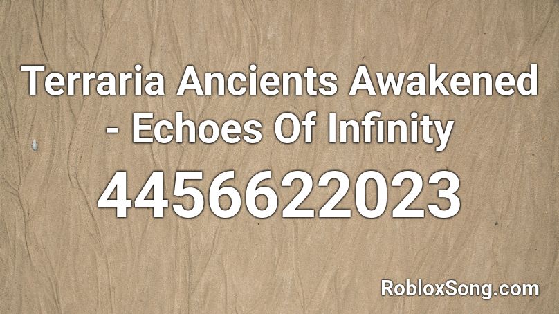 Terraria Ancients Awakened Echoes Of Infinity Roblox Id Roblox Music Codes - roblox audio terraria ancients awakened deus autem est inanis