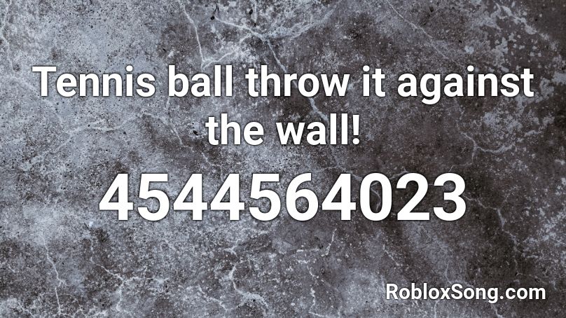 Tennis ball throw it against the wall! Roblox ID