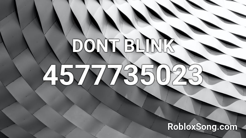 DONT BLINK Roblox ID