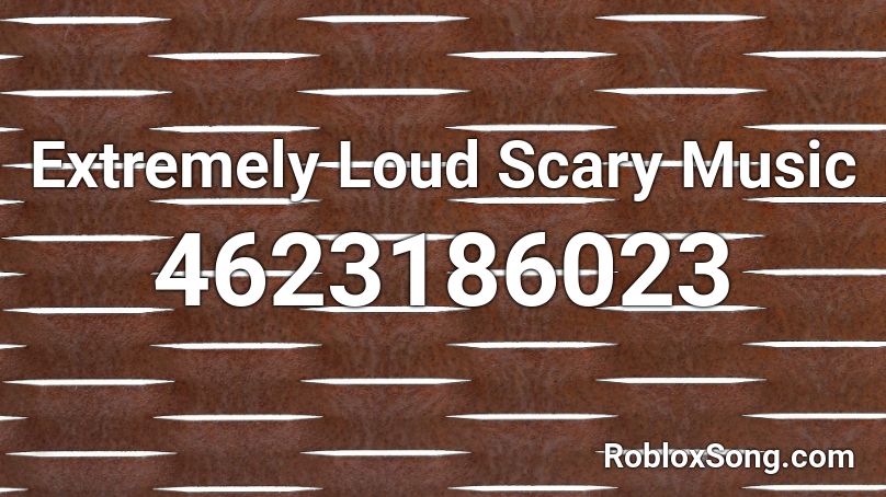 Extremely Loud Scary Music Roblox ID
