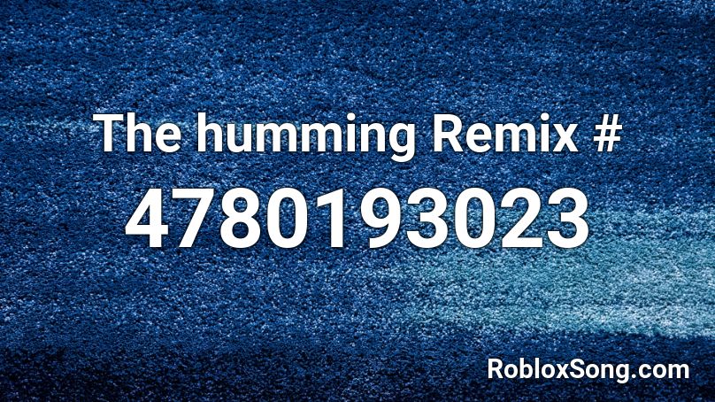 The humming Remix # Roblox ID