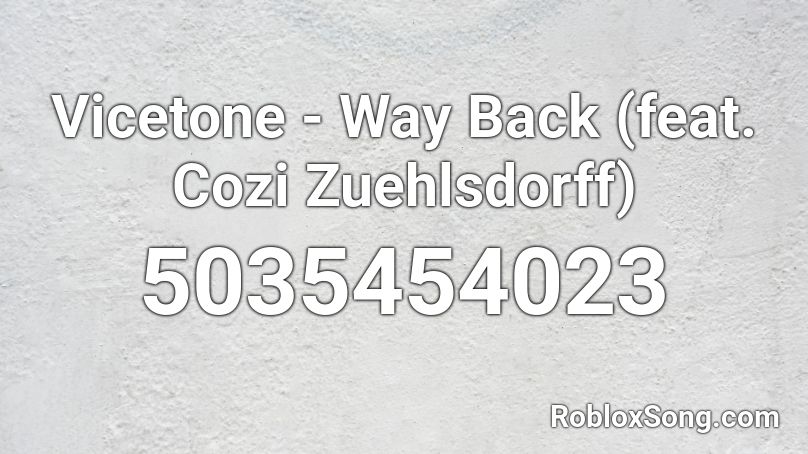Vicetone - Way Back (feat. Cozi Zuehlsdorff) Roblox ID