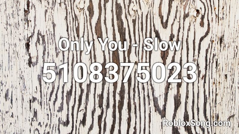 Only You - Slow Roblox ID