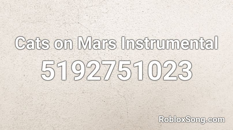 Cats on Mars Instrumental Roblox ID