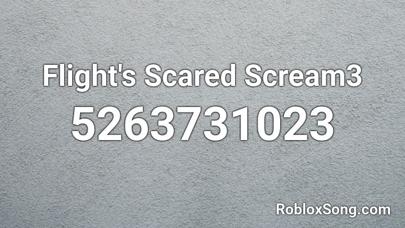 Flight's Scared Scream3 Roblox ID